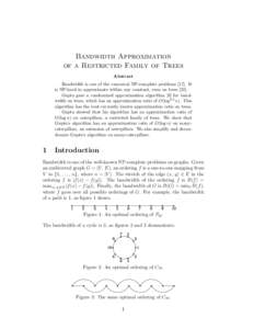 Bandwidth Approximation of a Restricted Family of Trees Abstract Bandwidth is one of the canonical NP-complete problemsIt is NP-hard to approximate within any constant, even on treesGupta gave a randomized 