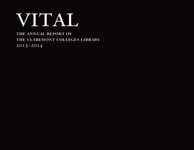 VITAL  The AnnuAl RepoRT of The ClARemonT Colleges libRARy 2013–2014