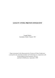 GUILTY UNTIL PROVEN INNOCENT  Joseph Wakim Australian Arabic Council, VIC  Paper presented at the Restoration for Victims of Crime Conference