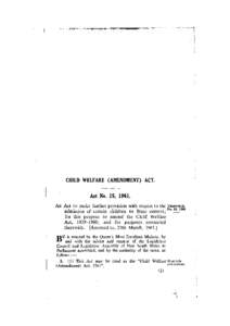 CHILD WELFARE (AMENDMENT) ACT. Act No. 15, 1961. An Act to make further provision with respect to the admission of certain children to State control; for this purpose to amend the Child Welfare Act, [removed]; and for pu