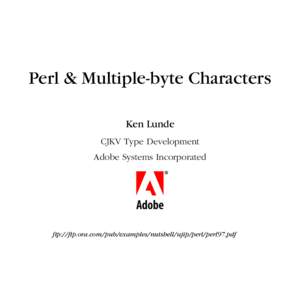 Perl & Multiple-byte Characters Ken Lunde CJKV Type Development Adobe Systems Incorporated  bc