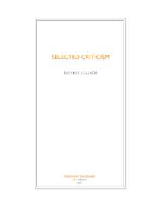 Selected Criticism Jeffrey Jullich Publishing the Unpublishable 017 ©2007 /ubu editions Series Editor: Kenneth Goldsmith