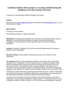 Graduate Student thesis projects: Assessing and Restoring the Resilience of Urban Stream Networks Funded by an inter-disciplinary NSERC Strategic Grant project. Contact: Bruce MacVicar () or Peter A
