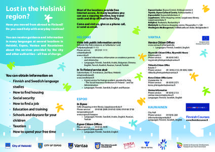 Lost in the Helsinki region? Most of the locations provide free Internet access. At many locations you can use a copying machine, buy travel