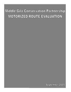 1  Middle Gila Conservation Partnership MOTORIZED ROUTE EVALUATION September 2005