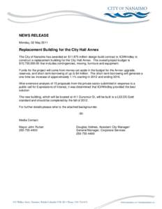 NEWS RELEASE Monday, 02 May 2011 Replacement Building for the City Hall Annex The City of Nanaimo has awarded an $[removed]million design-build contract to ICI/Windley to construct a replacement building for the City Hall 