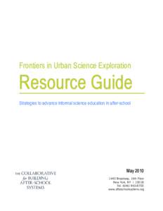 Frontiers in Urban Science Exploration  Resource Guide Strategies to advance informal science education in after-school  May 2010