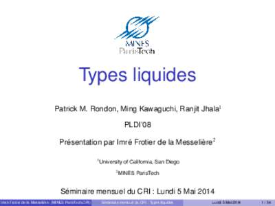 Types liquides Patrick M. Rondon, Ming Kawaguchi, Ranjit Jhala1 PLDI’08 Présentation par Imré Frotier de la Messelière2 1