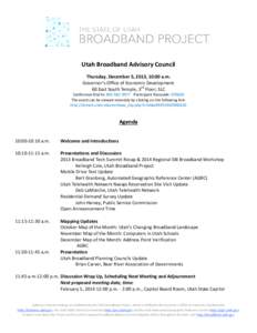 Utah Broadband Advisory Council Thursday, December 5, 2013, 10:00 a.m. Governor’s Office of Economic Development 60 East South Temple, 3rd Floor, SLC Conference Dial In: [removed]Participant Passcode: [removed]The ev