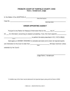 Print Form  PROBATE COURT OF FAIRFIELD COUNTY, OHIO Terre L. Vandervoort, Judge  In the Matter of the ADOPTION of:_____________________________________________________