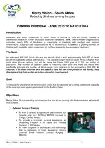 Mercy Vision – South Africa Reducing blindness among the poor FUNDING PROPOSAL - APRIL 2013 TO MARCH 2014 Introduction Blindness and vision impairment in South Africa, a country of forty six million, creates a