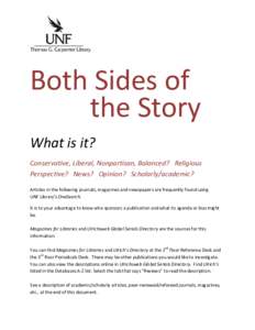 Both Sides of the Story What is it? Conservative, Liberal, Nonpartisan, Balanced? Religious Perspective? News? Opinion? Scholarly/academic? Articles in the following journals, magazines and newspapers are frequently foun