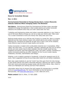 News for Immediate Release Nov. 3, 2011 Pennsylvanians Reminded to Change Smoke Alarm, Carbon Monoxide Detector Batteries When Changing Clocks This Weekend Harrisburg – Pennsylvania State Fire Commissioner Ed Mann toda