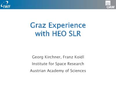 Graz Experience   with HEO SLR Georg Kirchner, Franz Koidl Institute for Space Research Austrian Academy of Sciences