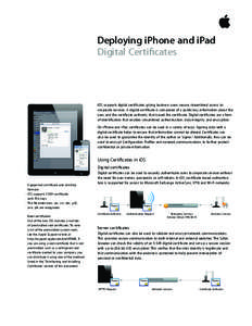 Deploying iPhone and iPad Digital Certificates iOS supports digital certificates, giving business users secure, streamlined access to corporate services. A digital certificate is composed of a public key, information abo