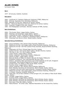 ALAN JONES Curriculum Vitae BornJanuary, Gosford, Australia Education 2002 - ‘Certificate IV’, Northern Melbourne Institute of TAFE, Melbourne