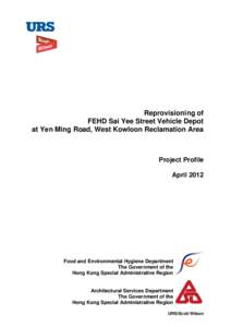 Reprovisioning of FEHD Sai Yee Street Vehicle Depot at Yen Ming Road, West Kowloon Reclamation Area Project Profile April 2012
