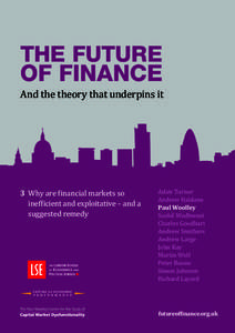 THE Future of finance And the theory that underpins it 3 Why are financial markets so inefficient and exploitative – and a