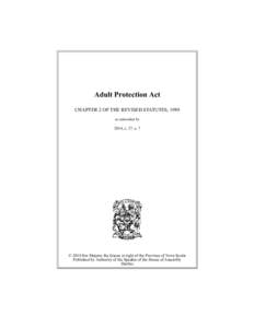 Adult Protection Act CHAPTER 2 OF THE REVISED STATUTES, 1989 as amended by 2014, c. 27, s. 7  © 2014 Her Majesty the Queen in right of the Province of Nova Scotia