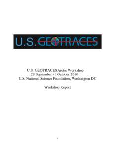    U.S. GEOTRACES Arctic Workshop 29 September - 1 October 2010 U.S. National Science Foundation, Washington DC Workshop Report