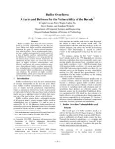 Buffer Overflows: Attacks and Defenses for the Vulnerability of the Decade* Crispin Cowan, Perry Wagle, Calton Pu, Steve Beattie, and Jonathan Walpole Department of Computer Science and Engineering Oregon Graduate Instit