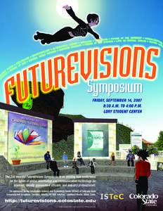 Friday, September 14, 2007 8:30 a.m. to 4:00 p.m. Lory Student Center The 2nd biennial FutureVisions Symposium is an exciting free conference on the future of global information and communication technology for