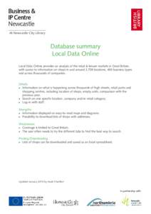 At Newcastle City Library  Database summary Local Data Online Local Data Online provides an analysis of the retail & leisure markets in Great Britain, with access to information on shops in and around 2,700 locations, 45