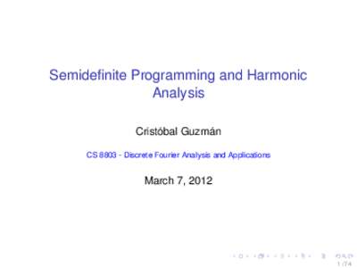 Semidefinite Programming and Harmonic Analysis Cristóbal Guzmán CSDiscrete Fourier Analysis and Applications  March 7, 2012