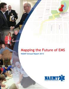 Mapping the Future of EMS NAEMT Annual Report 2013 TABLE OF CONTENTS  OUR MISSION, VISION & VALUES