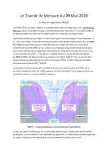 Le Transit de Mercure du 09 Mai 2016 Dr Nassim Seghouani, CRAAG Le 09 Mai 2016, on pourra assister à un phénomène astronomique assez rare : Le transit de Mercure. Celui ci se produit lorsque la planète Mercure se sit