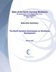 State of the North Carolina Workforce An Assessment of the State’s Labor Force Demand and Supply 2007 – 2017  Executive Summary