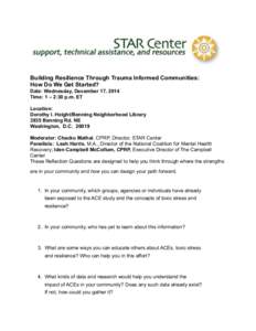 Building Resilience Through Trauma Informed Communities: How Do We Get Started? Date: Wednesday, December 17, 2014 Time: 1 – 2:30 p.m. ET Location: Dorothy I. Height/Benning Neighborhood Library