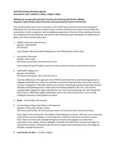 ACES 2014 All-Day Workshop Agenda December 8, 2014 | 8:00am-11:30am, 1:00pm-4:30pm Methods for Incorporating Ecosystem Services into Planning and Decision-Making Organizer: Lydia Olander, Duke University, National Ecosys