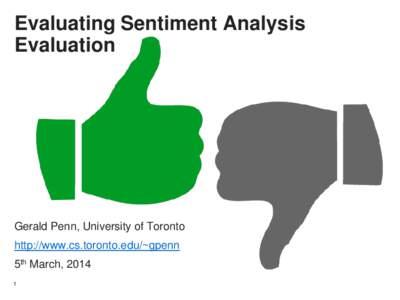 Evaluating Sentiment Analysis Evaluation Gerald Penn, University of Toronto http://www.cs.toronto.edu/~gpenn 5th March, 2014