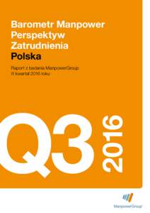 Barometr Manpower Perspektyw Zatrudnienia Polska Raport z badania ManpowerGroup III kwartał 2016 roku