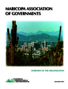 MARICOPA ASSOCIATION OF GOVERNMENTS OVERVIEW OF THE ORGANIZATION  November 2014