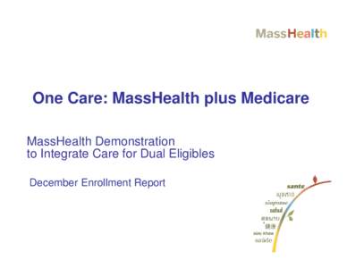 One Care: MassHealth plus Medicare MassHealth Demonstration to Integrate Care for Dual Eligibles December Enrollment Report  Monthly Enrollment Report