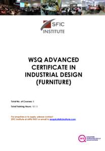 WSQ ADVANCED CERTIFICATE IN INDUSTRIAL DESIGN (FURNITURE) Total No. of Courses: 8 Total Training Hours: 181.5