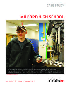 CASE STUDY  MILFORD HIGH SCHOOL An integrated engineering and machining program inspires students to discover new pathways to career and college success