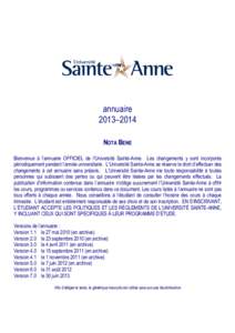annuaire 2013–2014 NOTA BENE Bienvenue à l’annuaire OFFICIEL de l’Université Sainte-Anne. Les changements y sont incorporés périodiquement pendant l’année universitaire. L’Université Sainte-Anne se réser