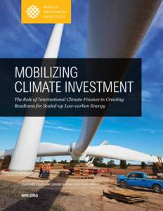 Mobilizing Climate Investment The Role of International Climate Finance in Creating Readiness for Scaled-up Low-carbon Energy  Clifford Polycarp, Louise Brown, Xing Fu-Bertaux