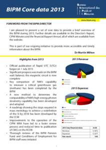 BIPM Core data 2013 www.bipm.org FOREWORD FROM THE BIPM DIRECTOR   I am pleased to present a set of core data to provide a brief overview of