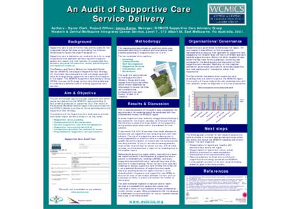 An Audit of Supportive Care Service Delivery Authors – Nyree Clark, Project Officer; Jenny Byrne, Manager; WCMICS Supportive Care Advisory Group Western & Central Melbourne Integrated Cancer Service, Level 7 , 372 Albe