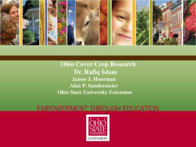 Ohio Cover Crop Research Dr. Rafiq Islam James J. Hoorman Alan P. Sundermeier Ohio State University Extension