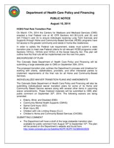 Department of Health Care Policy and Financing PUBLIC NOTICE August 10, 2014 HCBS Final Rule Transition Plan On March 17th, 2014 the Centers for Medicare and Medicaid Services (CMS) enacted a final Federal rule at 42 CFR