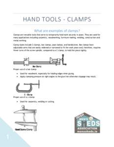 HAND TOOLS - CLAMPS What are examples of clamps? Clamps are versatile tools that serve to temporarily hold work securely in place. They are used for many applications including carpentry, woodworking, furniture making, w