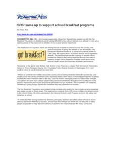 SOS teams up to support school breakfast programs By Elissa Elan http://www.nrn.com/article.aspx?id=[removed]WASHINGTON (Mar. 19) —Anti-hunger organization Share Our Strength has teamed up with the Got Breakfast Foundati