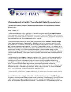 L’Ambasciatore Usa David H. Thorne lancia il Digital Economy Forum L’iniziativa, nata grazie al sostegno di aziende americane e italiane, mira a promuovere l’economia digitale in Italia. Roma, 30 Marzo 2011 L’Amb