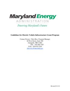 Guidelines for Electric Vehicle Infrastructure Grant Program Contact Person: Chris Rice, Program Manager 60 West Street, Suite 300 Annapolis, MD[removed]TEL: [removed]FAX: [removed]