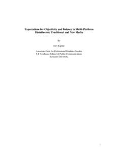 Expectations for Objectivity and Balance in Multi-Platform Distribution: Traditional and New Media By Joel Kaplan Associate Dean for Professional Graduate Studies S.I. Newhouse School of Public Communications